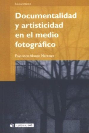 DOCUMENTALIDAD Y ARTISTICIDAD EN EL MEDIO FOTOGRÃFICO. FRANCISCO ALONSO MARTÃNEZ